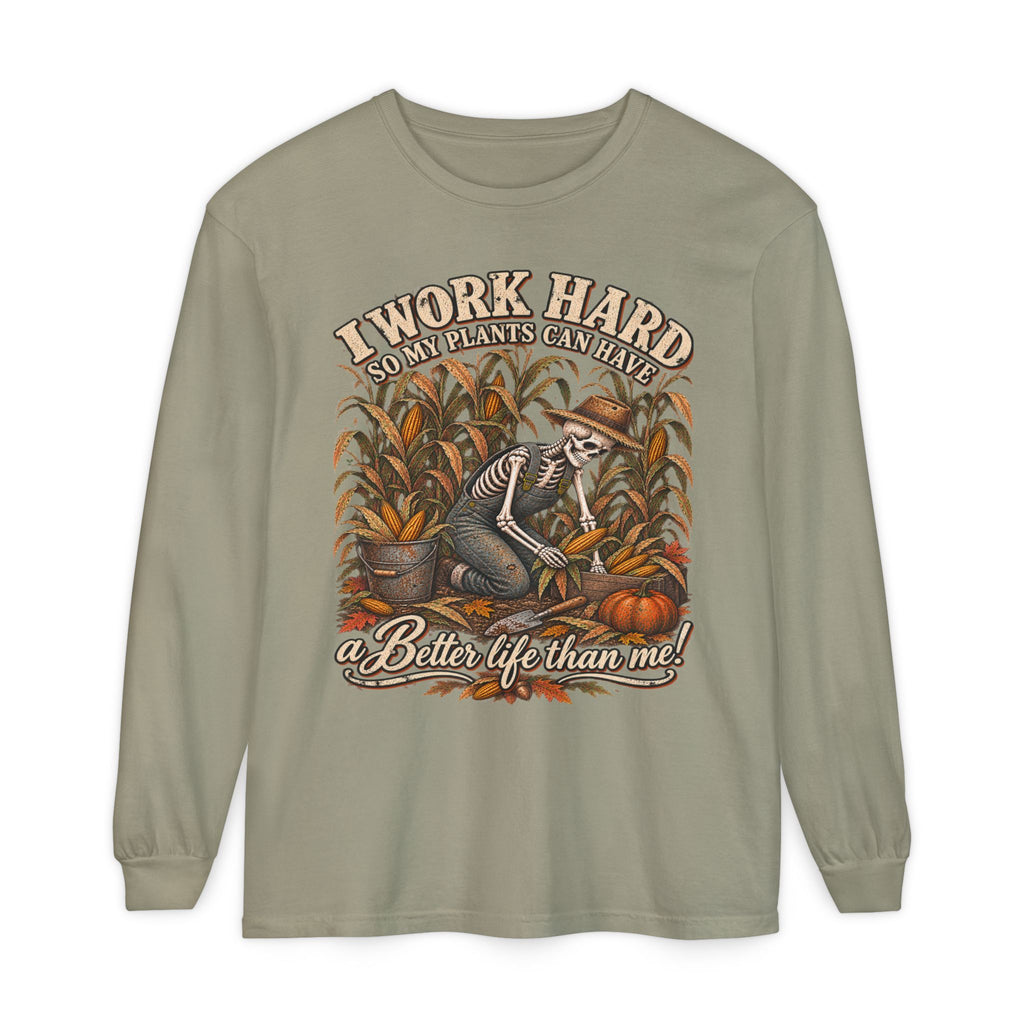 I Work Hard, So my plants can Have a Better Life than me! - Autumn Fun Collection  Long sleeve T-shirt