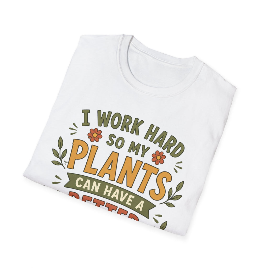 I Work Hard So My Plants Can Have a Better Life Than I Do!" - Gardeners Delight Collection