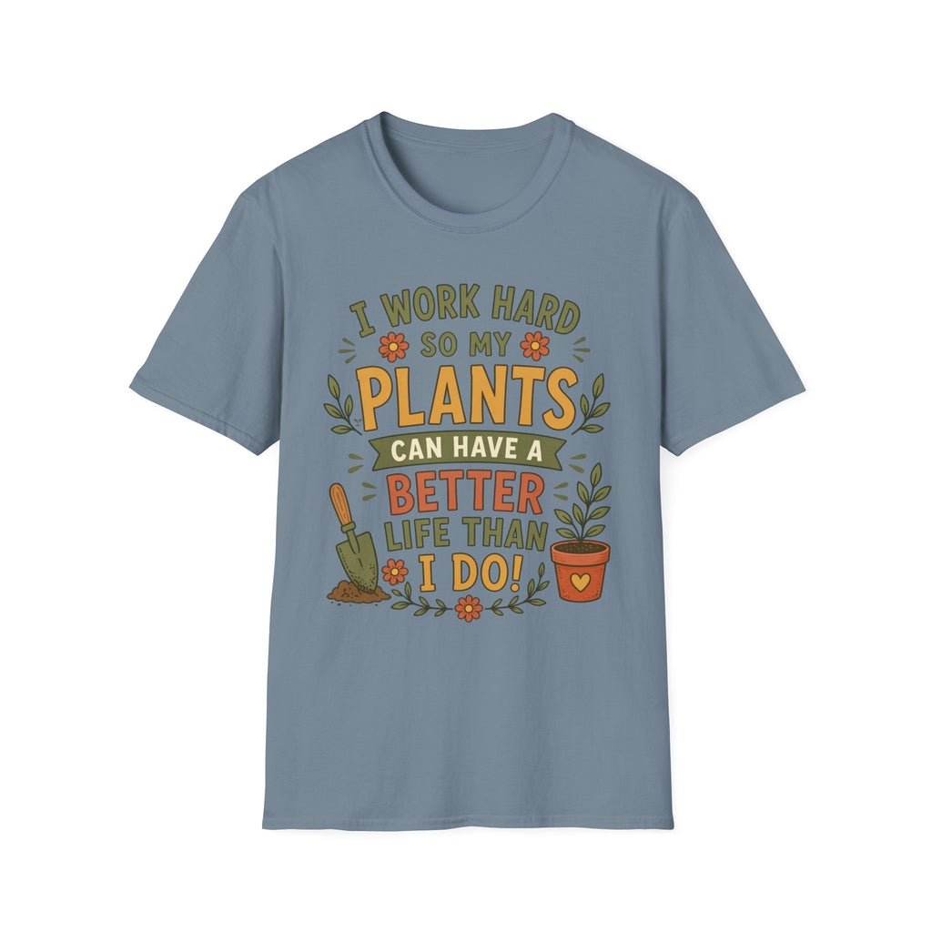 I Work Hard So My Plants Can Have a Better Life Than I Do!" - Gardeners Delight Collection