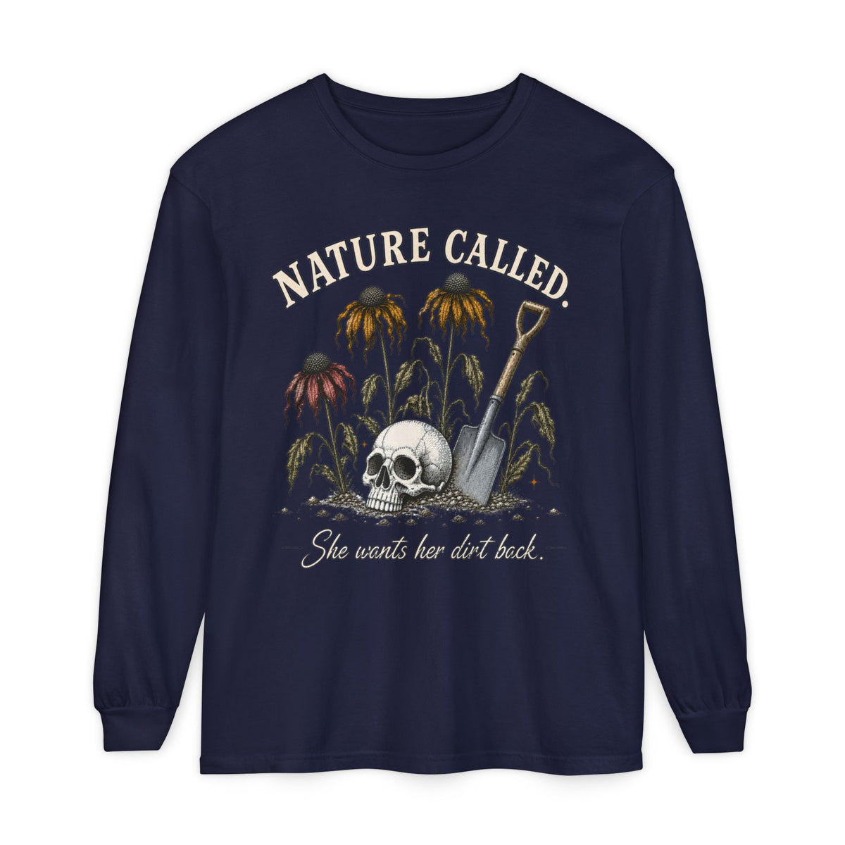 NATURE CALLED. She wants her dirt back!  -  Long sleeve T-shirt. Autumn Fun collection