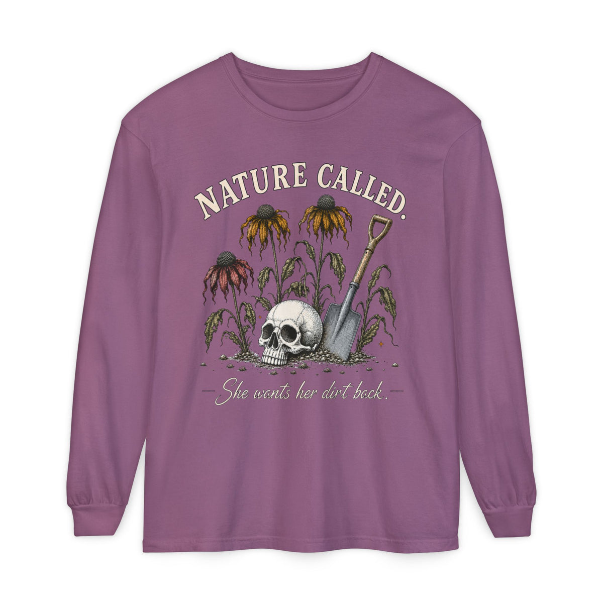 NATURE CALLED. She wants her dirt back!  -  Long sleeve T-shirt. Autumn Fun collection