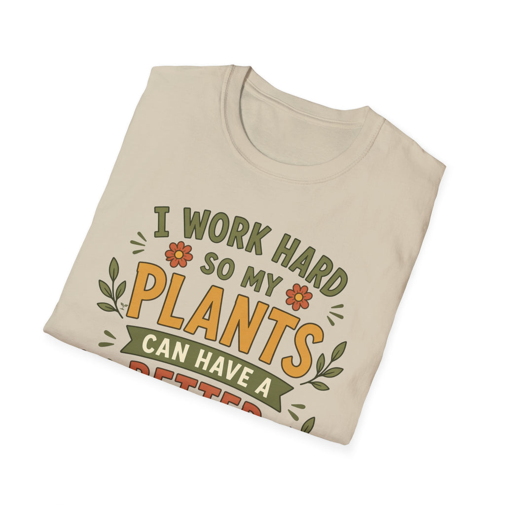 I Work Hard So My Plants Can Have a Better Life Than I Do!" - Gardeners Delight Collection