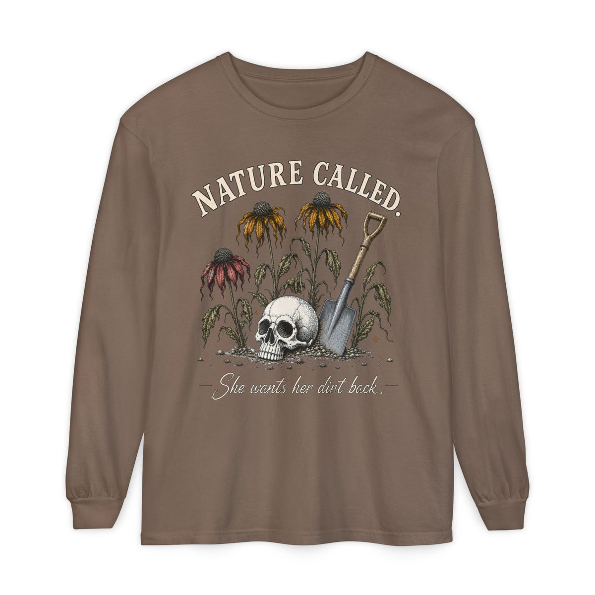 NATURE CALLED. She wants her dirt back!  -  Long sleeve T-shirt. Autumn Fun collection