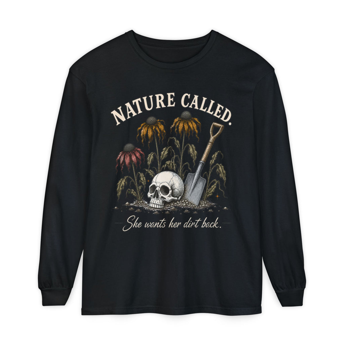 NATURE CALLED. She wants her dirt back!  -  Long sleeve T-shirt. Autumn Fun collection