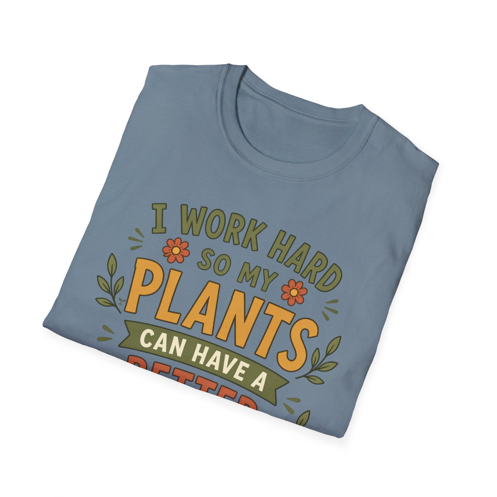 I Work Hard So My Plants Can Have a Better Life Than I Do!" - Gardeners Delight Collection