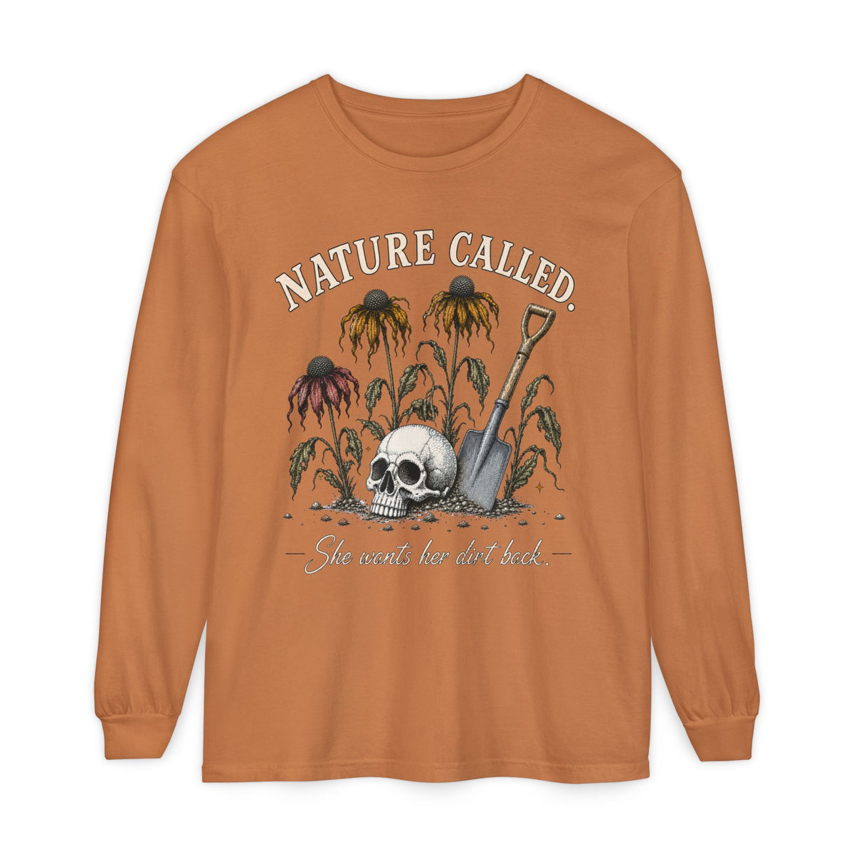 NATURE CALLED. She wants her dirt back!  -  Long sleeve T-shirt. Autumn Fun collection
