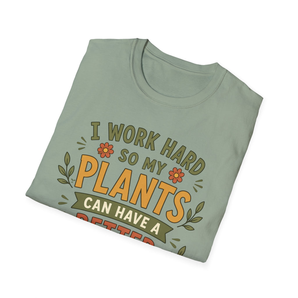 I Work Hard So My Plants Can Have a Better Life Than I Do!" - Gardeners Delight Collection