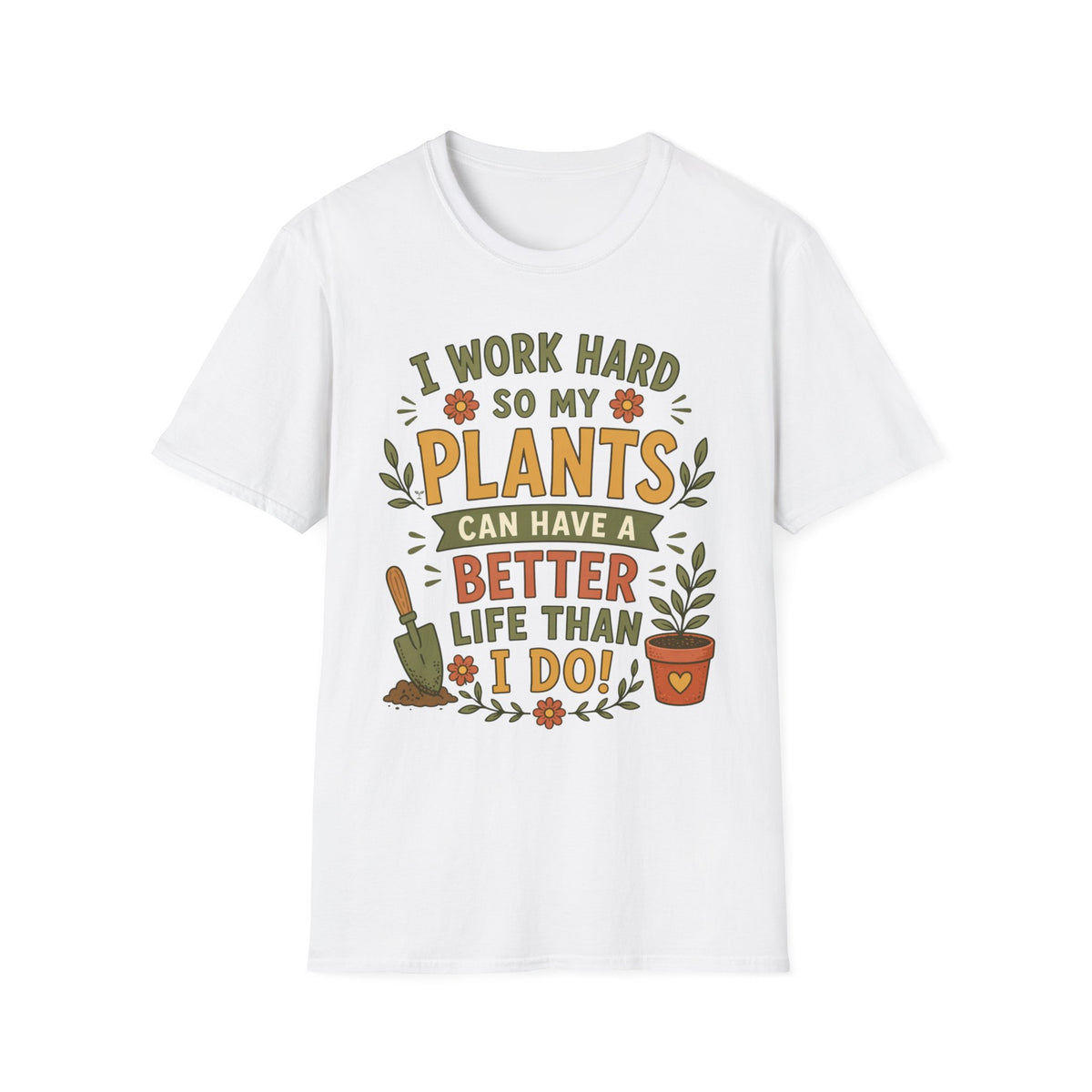 I Work Hard So My Plants Can Have a Better Life Than I Do!" - Gardeners Delight Collection